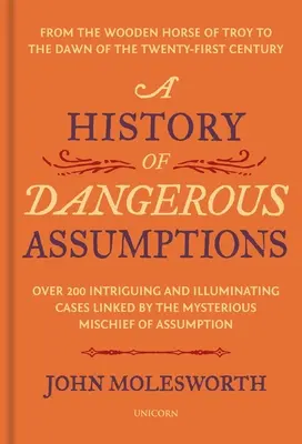 Historia niebezpiecznych założeń: Od drewnianego konia z Troi do świtu dwudziestego pierwszego wieku - A History of Dangerous Assumptions: From the Wooden Horse of Troy to the Dawn of the Twenty-First Century