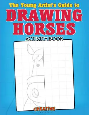 Przewodnik młodego artysty po rysowaniu koni Książka ćwiczeń - The Young Artist's Guide to Drawing Horses Activity Book