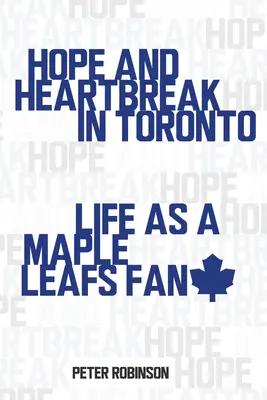 Nadzieja i złamane serce w Toronto: Życie kibica Maple Leafs - Hope and Heartbreak in Toronto: Life as a Maple Leafs Fan