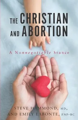 Chrześcijanin i aborcja: Stanowisko niepodlegające negocjacjom - The Christian and Abortion: A Nonnegotiable Stance