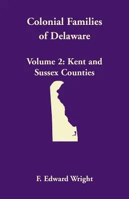 Rodziny kolonialne Delaware, tom 2: Hrabstwa Kent i Sussex - Colonial Families of Delaware, Volume 2: Kent and Sussex Counties