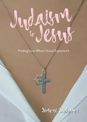 Od judaizmu do Jezusa: Znajdując miłość tam, gdzie najmniej się jej spodziewałem - From Judaism to Jesus: Finding Love Where I Least Expected It