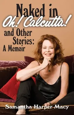 Naga w Oh! Kalkucie! i inne historie: wspomnienia - Naked in Oh! Calcutta! and Other Stories: a memoir