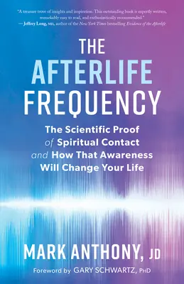 Częstotliwość życia pozagrobowego: Naukowy dowód duchowego kontaktu i jak ta świadomość zmieni twoje życie - The Afterlife Frequency: The Scientific Proof of Spiritual Contact and How That Awareness Will Change Your Life