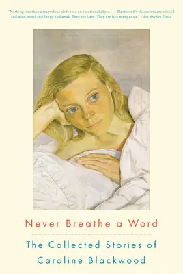 Never Breathe a Word: Opowiadania zebrane Caroline Blackwood - Never Breathe a Word: The Collected Stories of Caroline Blackwood