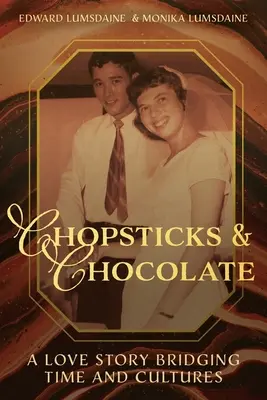 Pałeczki i czekolada: Historia miłosna łącząca czas i kultury - Chopsticks and Chocolate: A Love Story Bridging Time and Cultures