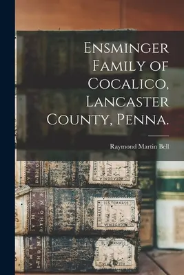 Rodzina Ensminger z Cocalico, hrabstwo Lancaster, Pensylwania. - Ensminger Family of Cocalico, Lancaster County, Penna.