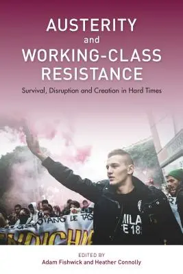Oszczędności i opór klasy robotniczej: Przetrwanie, zakłócenia i tworzenie w trudnych czasach - Austerity and Working-Class Resistance: Survival, Disruption and Creation in Hard Times