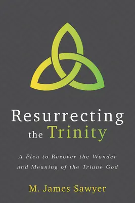 Wskrzeszenie Trójcy: Apel o odzyskanie cudu i znaczenia Trójjedynego Boga - Resurrecting the Trinity: A Plea to Recover the Wonder and Meaning of the Triune God