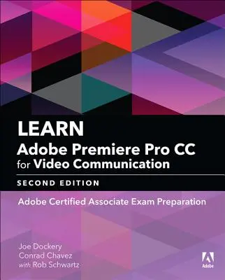 Poznaj Adobe Premiere Pro CC do komunikacji wideo: Przygotowanie do egzaminu Adobe Certified Associate - Learn Adobe Premiere Pro CC for Video Communication: Adobe Certified Associate Exam Preparation