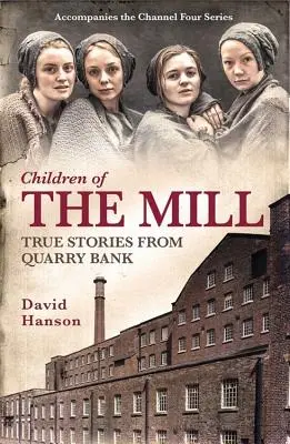 Dzieci młyna: Prawdziwe historie z Quarry Bank - Children of the Mill: True Stories from Quarry Bank