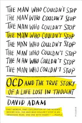 Człowiek, który nie mógł przestać: OCD i prawdziwa historia życia zagubionego w myślach - The Man Who Couldn't Stop: OCD and the True Story of a Life Lost in Thought