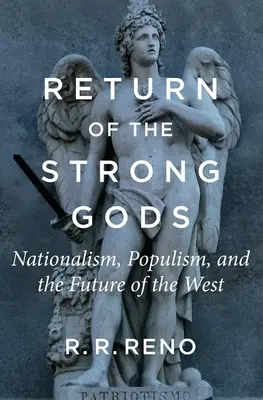 Powrót silnych bogów: nacjonalizm, populizm i przyszłość Zachodu - Return of the Strong Gods: Nationalism, Populism, and the Future of the West