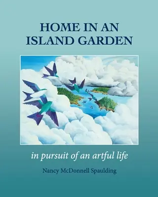 Dom w ogrodzie na wyspie: W pogoni za artystycznym życiem - Home in an Island Garden: In Pursuit of an Artful Life