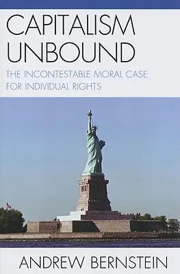 Capitalism Unbound: Niepodważalny moralny argument za prawami jednostki - Capitalism Unbound: The Incontestable Moral Case for Individual Rights