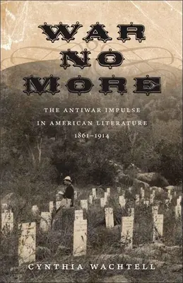 Koniec wojny: Impuls antywojenny w literaturze amerykańskiej, 1861-1914 - War No More: The Antiwar Impulse in American Literature, 1861-1914