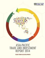 Raport o handlu i inwestycjach w regionie Azji i Pacyfiku 2014 - najnowsze trendy i zmiany - Asia-Pacific trade and investment report 2014 - recent trends and developments