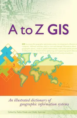 GIS od A do Z: Ilustrowany słownik systemów informacji geograficznej - A to Z GIS: An Illustrated Dictionary of Geographic Information Systems