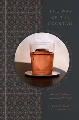 Droga koktajlu: Japońskie tradycje, techniki i przepisy - The Way of the Cocktail: Japanese Traditions, Techniques, and Recipes