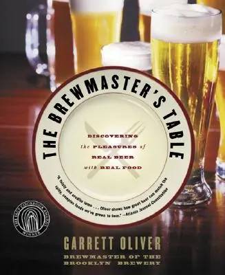 The Brewmaster's Table: Odkrywanie przyjemności prawdziwego piwa z prawdziwym jedzeniem - The Brewmaster's Table: Discovering the Pleasures of Real Beer with Real Food