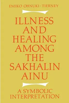 Choroba i uzdrowienie wśród Ajnów z Sachalinu: Interpretacja symboliczna - Illness and Healing Among the Sakhalin Ainu: A Symbolic Interpretation