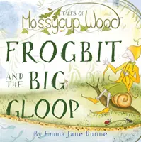 Opowieści z Mossycup Wood - Frogbit i Big Gloop - Tales of Mossycup Wood - Frogbit and the Big Gloop