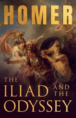 Iliada i Odyseja; greckie eposy Homera z wybranymi pismami - The Iliad & The Odyssey;Homer's Greek Epics with Selected Writings