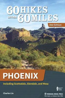 60 wędrówek w promieniu 60 mil: Phoenix: W tym Scottsdale, Glendale i Mesa - 60 Hikes Within 60 Miles: Phoenix: Including Scottsdale, Glendale, and Mesa