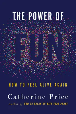 Moc zabawy: Jak znów poczuć, że żyjesz - The Power of Fun: How to Feel Alive Again