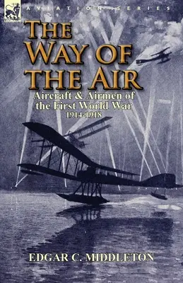 Droga powietrza: Samoloty i lotnicy pierwszej wojny światowej 1914-1918 - The Way of the Air: Aircraft & Airmen of the First World War 1914-1918