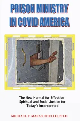 Duszpasterstwo więzienne w Ameryce COVID: Nowa norma dla skutecznej sprawiedliwości duchowej i społecznej dla dzisiejszych więźniów - Prison Ministry in COVID America: The New Normal for Effective Spiritual and Social Justice for Today's Incarcerated