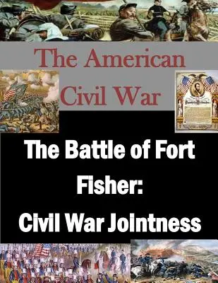 Bitwa o Fort Fisher: Jointness w wojnie secesyjnej - The Battle of Fort Fisher: Civil War Jointness