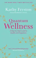 Quantum Wellness - przewodnik krok po kroku do zdrowia i szczęścia - Quantum Wellness - A Step-by-Step Guide to Health and Happiness