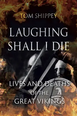 Śmiechem umrę: życie i śmierć wielkich wikingów - Laughing Shall I Die: Lives and Deaths of the Great Vikings