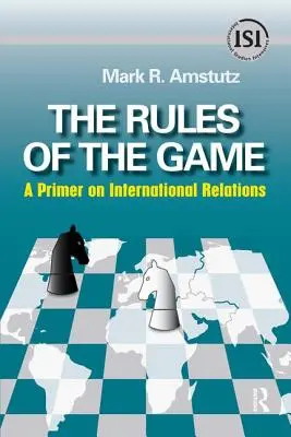 Reguły gry: Elementarz stosunków międzynarodowych - Rules of the Game: A Primer on International Relations