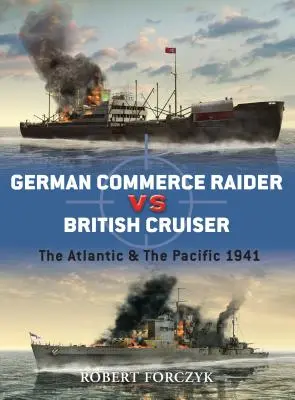 Niemiecki ścigacz handlowy kontra brytyjski krążownik: Atlantyk i Pacyfik 1941 - German Commerce Raider Vs British Cruiser: The Atlantic & the Pacific 1941