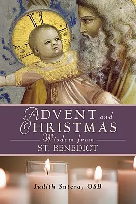 Mądrości św. Benedykta na Adwent i Boże Narodzenie - Advent Adn Christmas Wisdom from St. Benedict