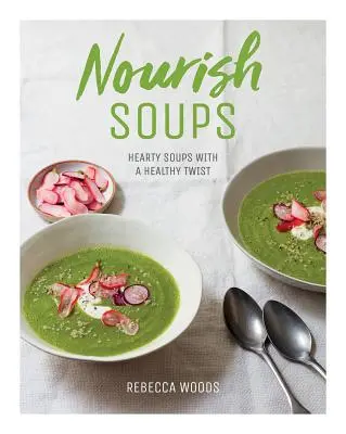 Odżywcze zupy: obfite zupy ze zdrowym akcentem - Nourish Soups: Hearty Soups with a Healthy Twist
