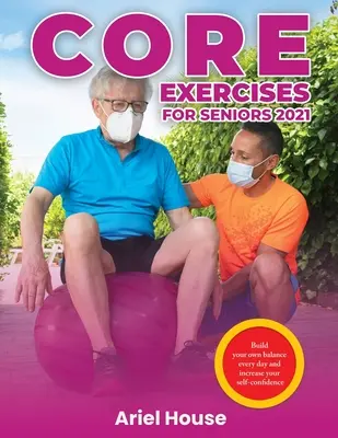 Ćwiczenia podstawowe dla seniorów 2021: Zbuduj swoją równowagę każdego dnia i zwiększ pewność siebie - Core Exercises for Seniors 2021: Build your own balance every day and increase your self-confidence