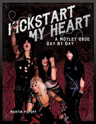 Kickstart My Heart: Motley Crew dzień po dniu - Kickstart My Heart: A Motley Crew Day-By-Day