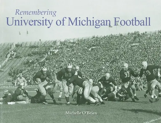 Pamiętając futbol University of Michigan - Remembering University of Michigan Football