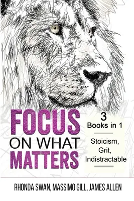 Skup się na tym, co ważne - 3 książki w 1 - stoicyzm, żwawość, niezłomność - Focus on What Matters - 3 Books in 1 - Stoicism, Grit, indistractable