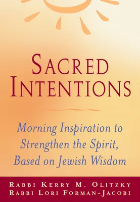 Święte intencje: Poranna inspiracja dla wzmocnienia ducha, oparta na żydowskiej mądrości - Sacred Intentions: Morning Inspiration to Strengthen the Spirit, Based on Jewish Wisdom