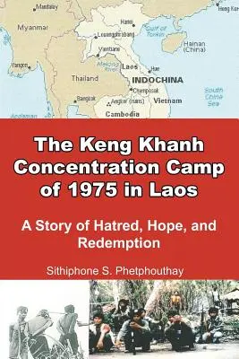 Obóz koncentracyjny Keng Khanh w Laosie w 1975 roku: Historia nienawiści, nadziei i odkupienia - The Keng Khanh Concentration Camp of 1975 in Laos: A Story of Hatred, Hope, and Redemption