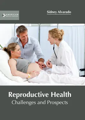 Zdrowie reprodukcyjne: Wyzwania i perspektywy - Reproductive Health: Challenges and Prospects