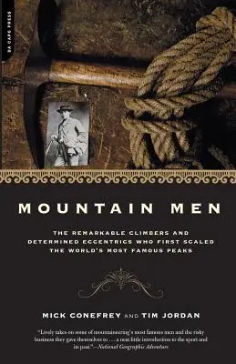 Ludzie gór: Historia niezwykłych wspinaczy i zdeterminowanych ekscentryków, którzy jako pierwsi zdobyli najsłynniejsze szczyty świata - Mountain Men: A History of the Remarkable Climbers and Determined Eccentrics Who First Scaled the World's Most Famous Peaks