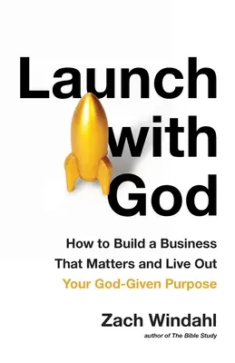 Startuj z Bogiem: Jak zbudować biznes, który ma znaczenie i żyć zgodnie z Bożym celem? - Launch with God: How to Build a Business That Matters and Live Out Your God-Given Purpose