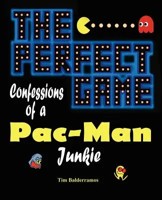 The Perfect Game: Wyznania ćpuna Pac-Mana - The Perfect Game: Confessions of a Pac-Man Junkie