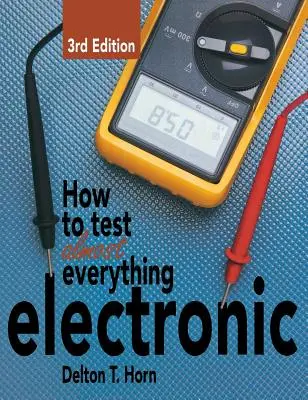 Jak przetestować prawie wszystko, co elektroniczne - How to Test Almost Everything Electronic