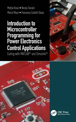 Wprowadzenie do programowania mikrokontrolerów dla aplikacji sterowania energoelektroniką: Kodowanie za pomocą MATLAB(R) i Simulink(R) - Introduction to Microcontroller Programming for Power Electronics Control Applications: Coding with MATLAB(R) and Simulink(R)